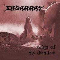 Disarray (USA) : Edge of My Demise